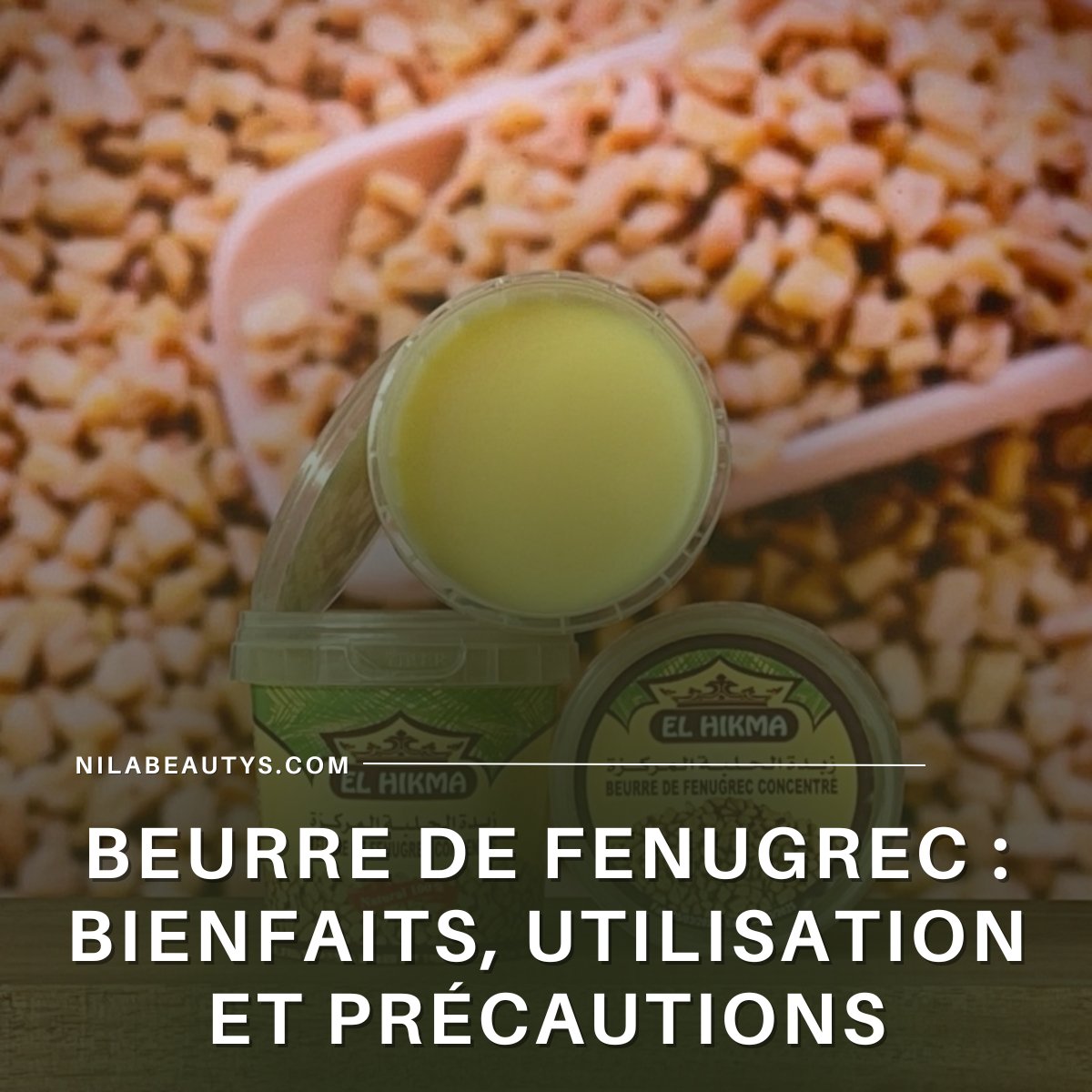 Beurre de Fenugrec : Bienfaits, Utilisation et Précautions – Guide 2026