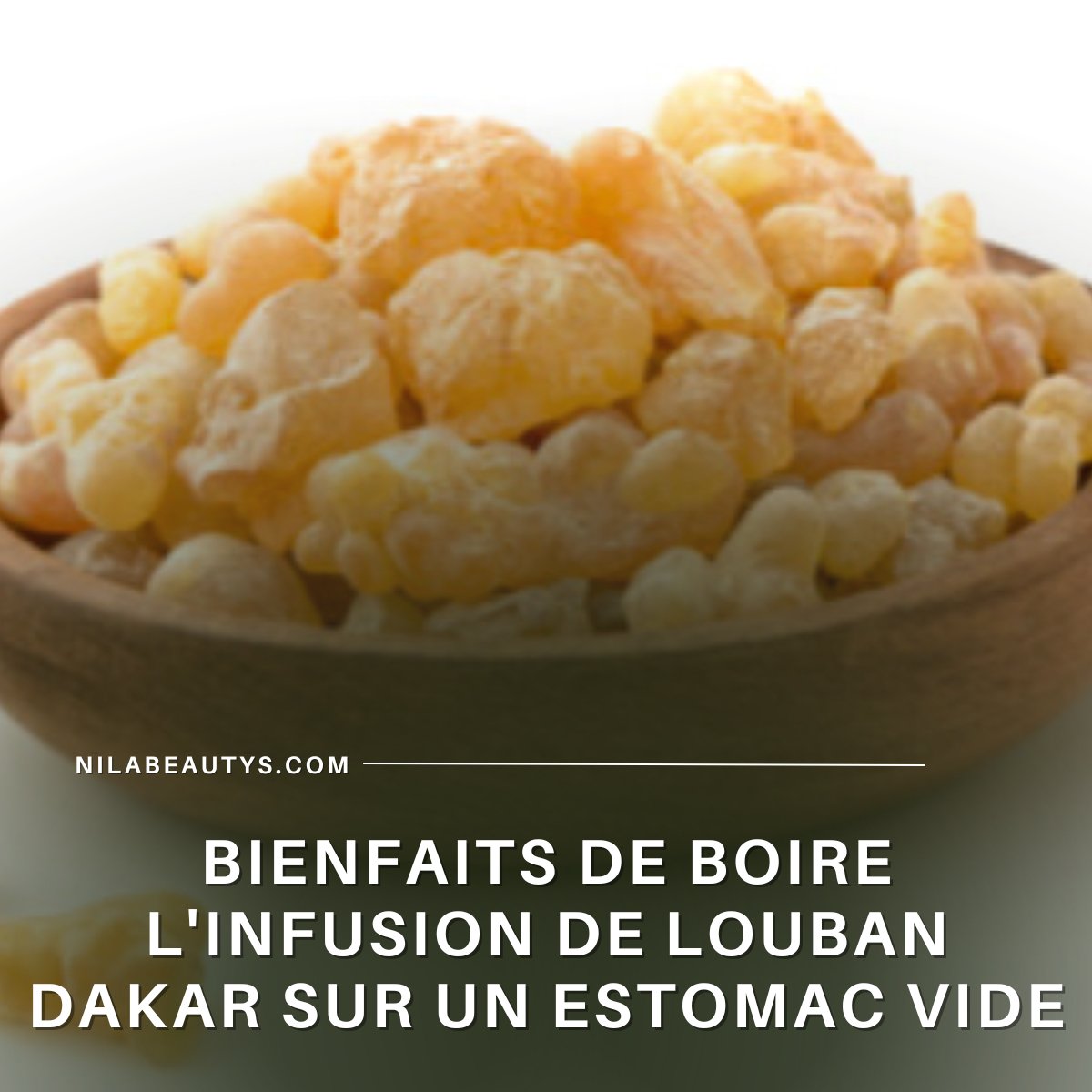 Bienfaits de Boire l'Infusion de Louban dakar – Guide 2026