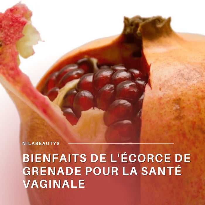Bienfaits de l'Écorce de Grenade pour la Santé Vaginale - nilabeautys.com