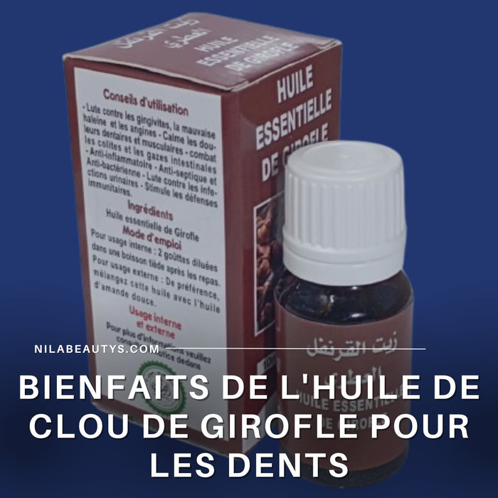 Bienfaits de l'huile de clou de girofle pour les dents : Découvrez ses avantages - nilabeautys.com