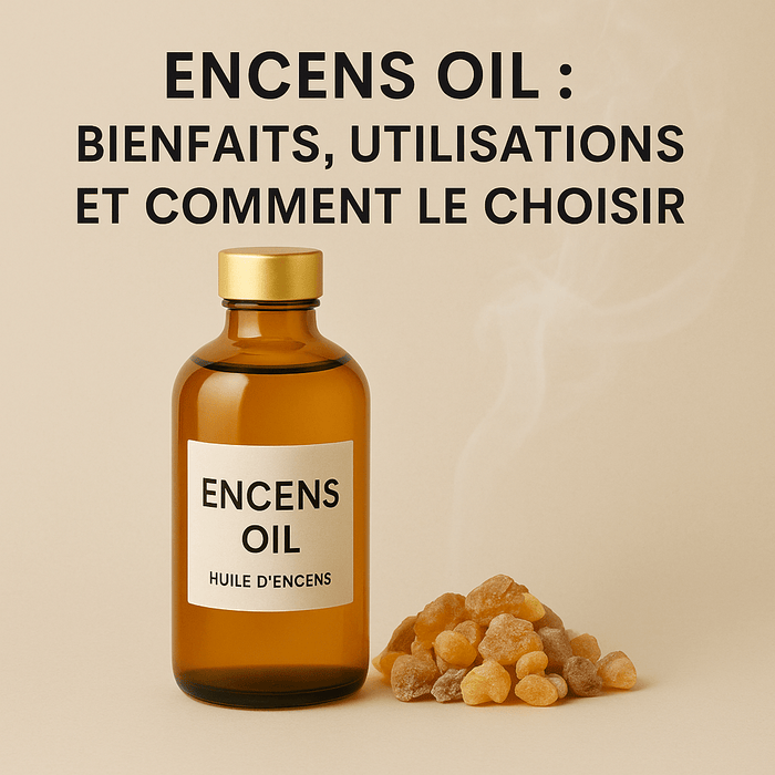 Encens Oil : Bienfaits, Utilisations et Comment le Choisir - nilabeautys.com