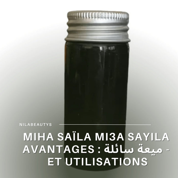 Miha Saïla mi3a sayila - ميعة سائلة : Avantages et Utilisations - nilabeautys.com