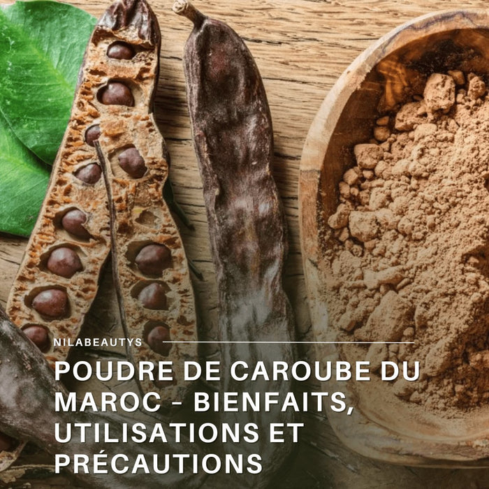 Poudre de Caroube du Maroc – Bienfaits, Utilisations et Précautions - nilabeautys.com