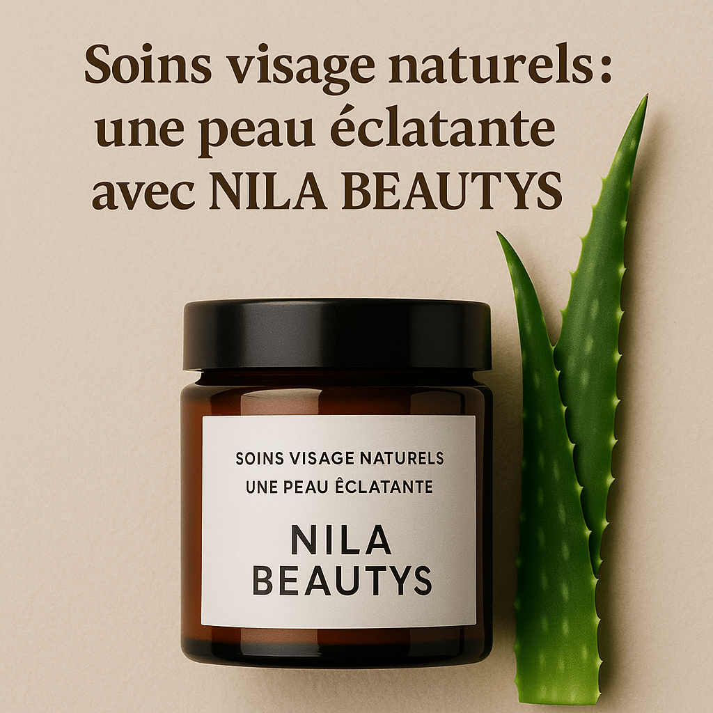 Soins visage naturels : une peau éclatante avec Nila Beautys - nilabeautys.com